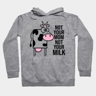 Not Your Mom Not Your Milk Hoodie